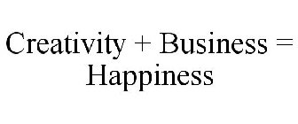 CREATIVITY + BUSINESS = HAPPINESS