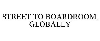 STREET TO BOARDROOM, GLOBALLY