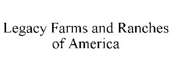 LEGACY FARMS AND RANCHES OF AMERICA