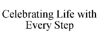 CELEBRATING LIFE WITH EVERY STEP