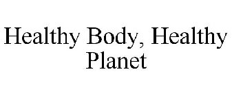 HEALTHY BODY, HEALTHY PLANET