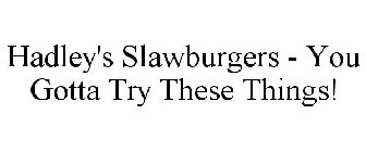 HADLEY'S SLAWBURGERS - YOU GOTTA TRY THESE THINGS!