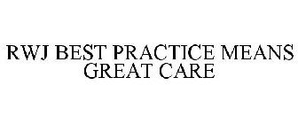 RWJ BEST PRACTICE MEANS GREAT CARE