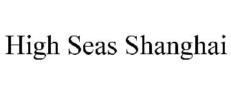 HIGH SEAS SHANGHAI