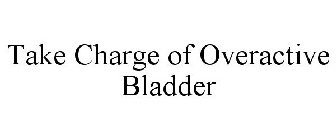 TAKE CHARGE OF OVERACTIVE BLADDER