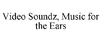 VIDEO SOUNDZ, MUSIC FOR THE EARS