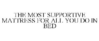 THE MOST SUPPORTIVE MATTRESS FOR ALL YOU DO IN BED