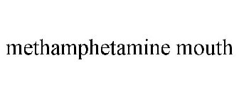METHAMPHETAMINE MOUTH