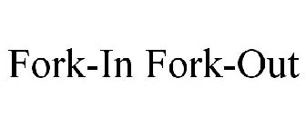 FORK-IN FORK-OUT