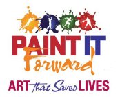 PAINT IT FORWARD ART THAT SAVES LIVES.