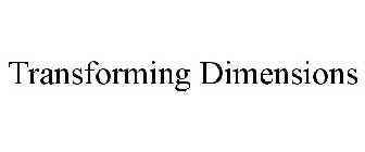 TRANSFORMING DIMENSIONS