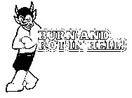 BURN AND ROT IN HELL!