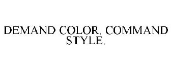 DEMAND COLOR. COMMAND STYLE.