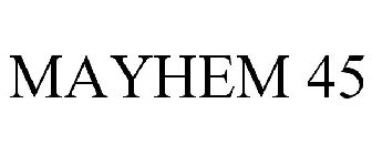 MAYHEM 45