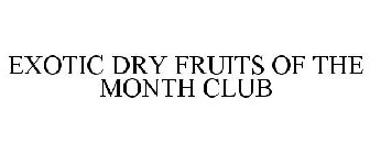 EXOTIC DRY FRUITS OF THE MONTH CLUB