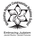 WASHINGTON HEBREW CONGREGATION RELIGIOUS SCHOOL EMBRACING JUDAISM JEWISH ROOTS · JEWISH FUTURES K-2 PRIMARY JUDAIC STUDIES HEBREW UPPER SCHOOL CONFIRMATION FAMILY RELIGIOUS SCHOOL