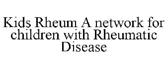 KIDS RHEUM A NETWORK FOR CHILDREN WITH RHEUMATIC DISEASE