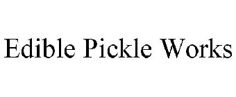 EDIBLE PICKLE WORKS