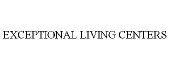 EXCEPTIONAL LIVING CENTERS