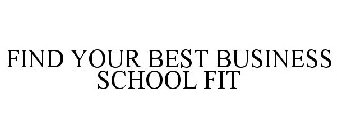 FIND YOUR BEST BUSINESS SCHOOL FIT