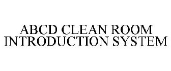 ABCD CLEAN ROOM INTRODUCTION SYSTEM