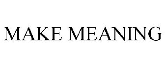 MAKE MEANING