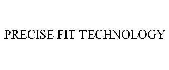 PRECISE FIT TECHNOLOGY