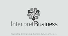 INTERPRET BUSINESS TRANSLATING & INTERPRETING BUSINESS, CULTURES AND MORE...