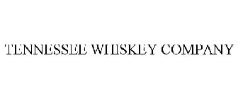 TENNESSEE WHISKEY COMPANY