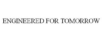 ENGINEERED FOR TOMORROW