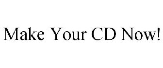 MAKE YOUR CD NOW!