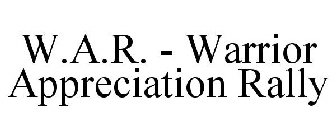 W.A.R. - WARRIOR APPRECIATION RALLY