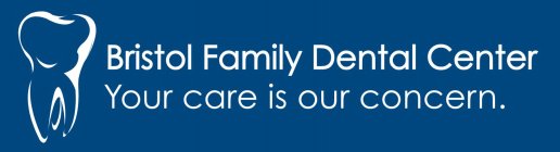 BRISTOL FAMILY DENTAL CENTER YOUR CARE IS OUR CONCERN.