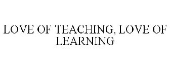 LOVE OF TEACHING, LOVE OF LEARNING