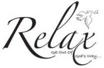 RELAX GET OUT OF GOD'S WAY