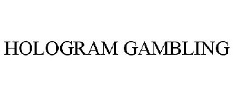 HOLOGRAM GAMBLING