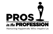 PROS IN THE PROFESSION HONORING HYGIENISTS WHO INSPIRE US