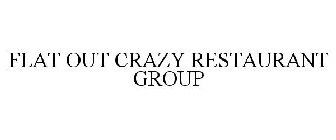 FLAT OUT CRAZY RESTAURANT GROUP
