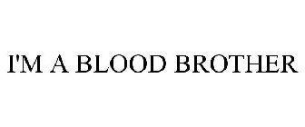 I'M A BLOOD BROTHER
