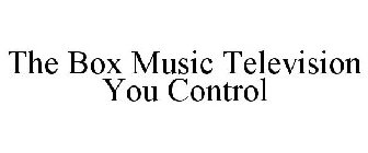 THE BOX MUSIC TELEVISION YOU CONTROL