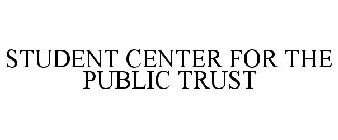 STUDENT CENTER FOR THE PUBLIC TRUST