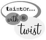 TAINTOR...WITH A TWIST