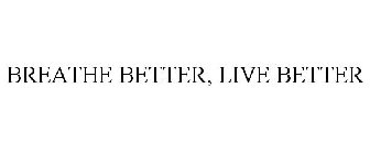 BREATHE BETTER, LIVE BETTER