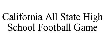 CALIFORNIA ALL STATE HIGH SCHOOL FOOTBALL GAME