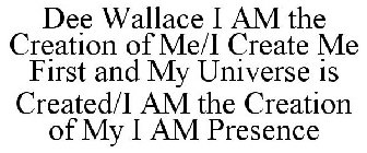 DEE WALLACE I AM THE CREATION OF ME/I CREATE ME FIRST AND MY UNIVERSE IS CREATED/I AM THE CREATION OF MY I AM PRESENCE