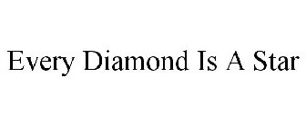 EVERY DIAMOND IS A STAR