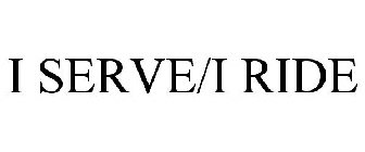I SERVE/I RIDE