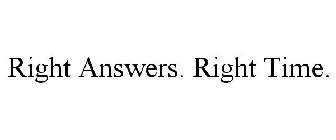 RIGHT ANSWERS. RIGHT TIME.