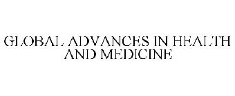 GLOBAL ADVANCES IN HEALTH AND MEDICINE