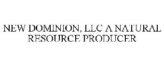 NEW DOMINION, LLC A NATURAL RESOURCE PRODUCER